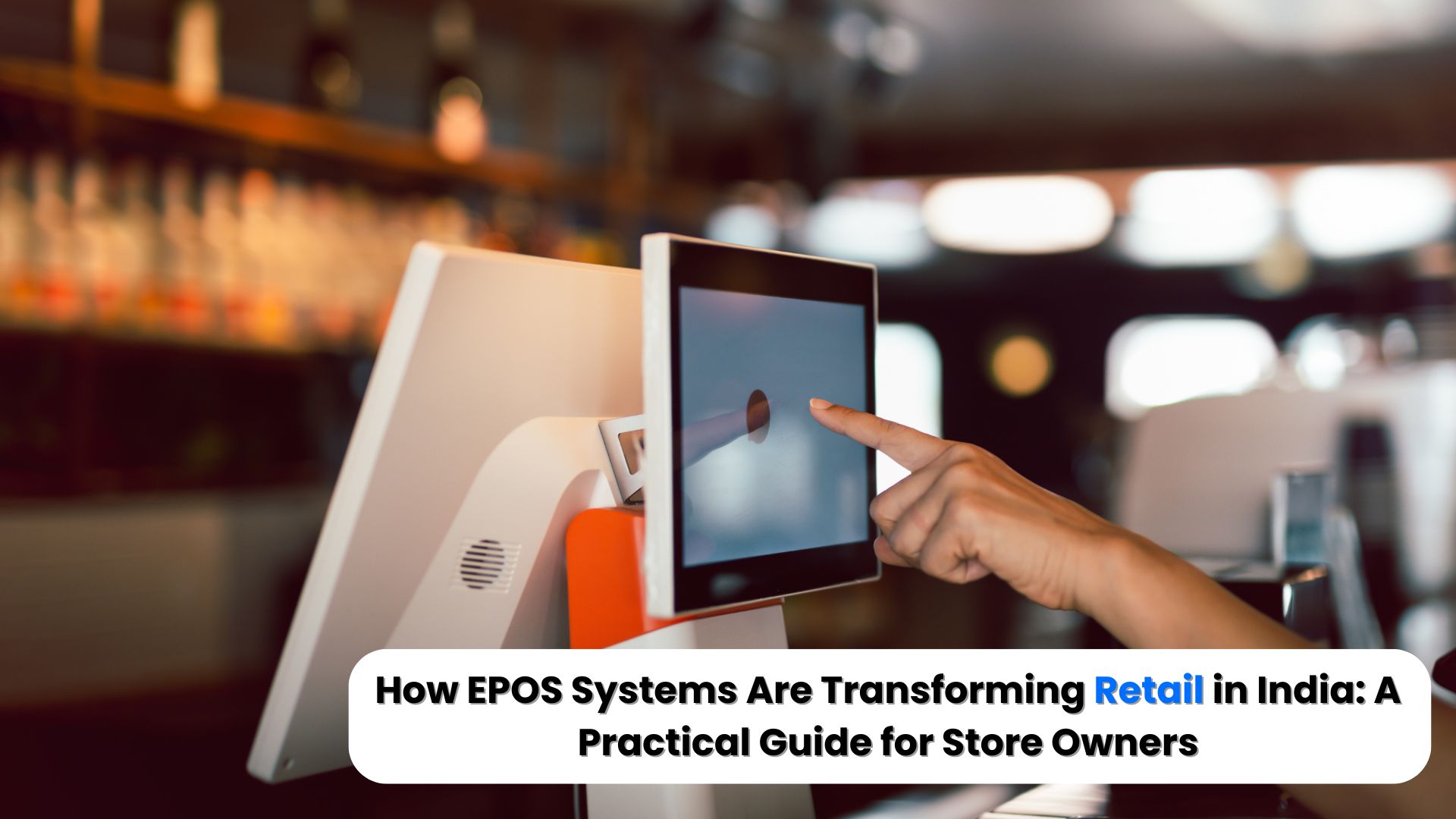 How EPOS Systems Are Transforming Retail in India: A Practical Guide for Store Owners